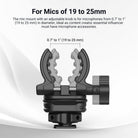 The mic mount with an adjustable knob is for microphones from 0.7" to 1" (19 to 25 mm) in diameter.