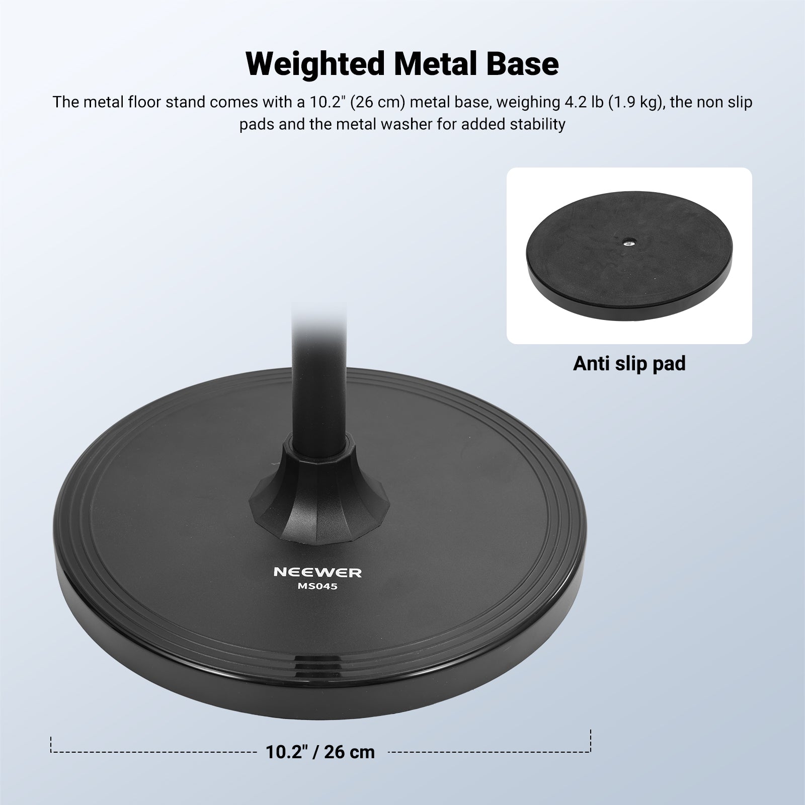 The metal floor stand comes with a 10.2" (26 cm) metal base, weighing 4.2 lb (1.9 kg), for added stability.